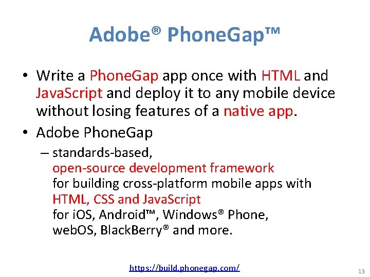 Adobe® Phone. Gap™ • Write a Phone. Gap app once with HTML and Java.