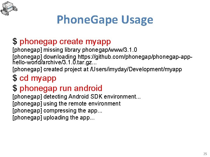 Phone. Gape Usage $ phonegap create myapp [phonegap] missing library phonegap/www/3. 1. 0 [phonegap]