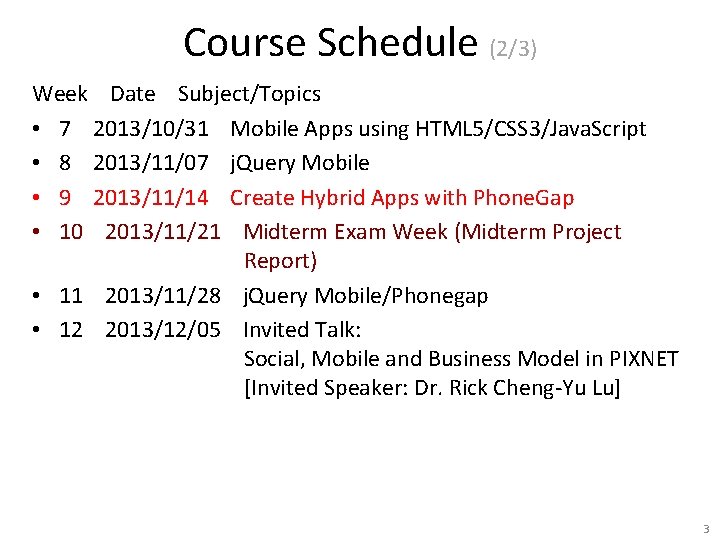 Course Schedule (2/3) Week Date Subject/Topics • 7 2013/10/31 Mobile Apps using HTML 5/CSS