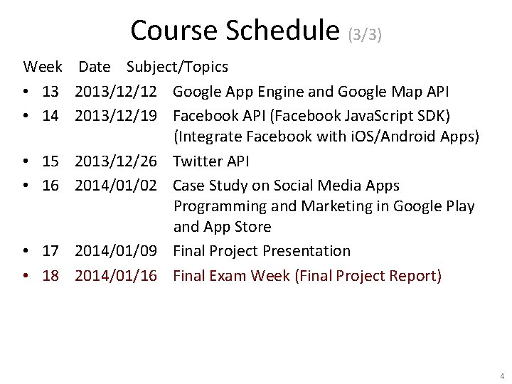 Course Schedule (3/3) Week Date Subject/Topics • 13 2013/12/12 Google App Engine and Google