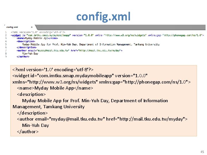 config. xml <? xml version='1. 0' encoding='utf-8'? > <widget id="com. imtku. smap. mydaymobileapp" version="1.