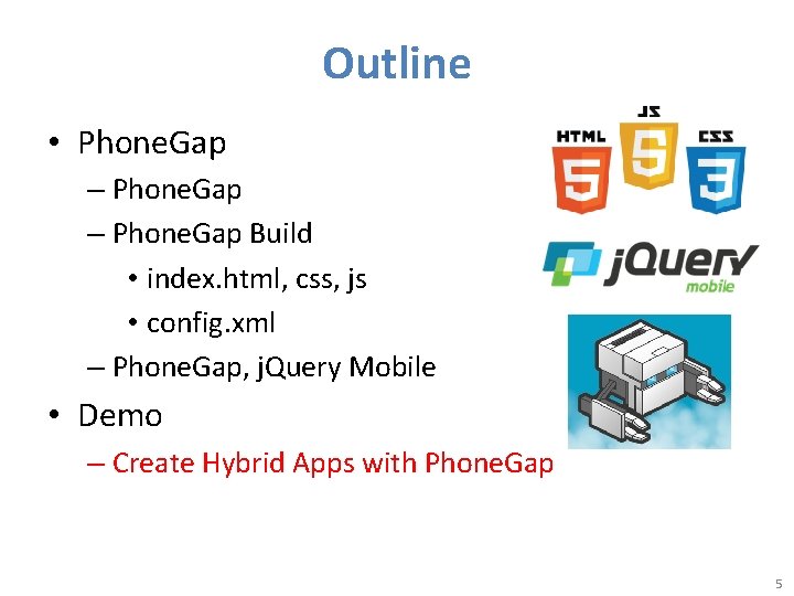 Outline • Phone. Gap – Phone. Gap Build • index. html, css, js •