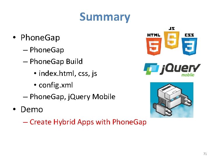 Summary • Phone. Gap – Phone. Gap Build • index. html, css, js •