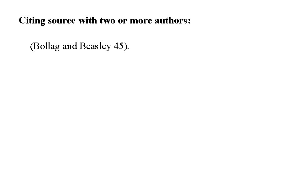 Citing source with two or more authors: (Bollag and Beasley 45). 