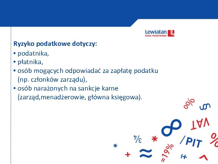 Ryzyko podatkowe dotyczy: • podatnika, • płatnika, • osób mogących odpowiadać za zapłatę podatku