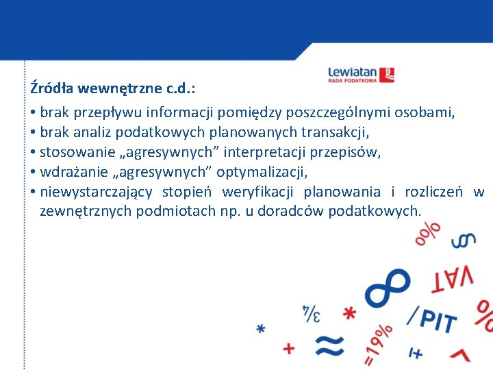 Źródła wewnętrzne c. d. : • brak przepływu informacji pomiędzy poszczególnymi osobami, • brak