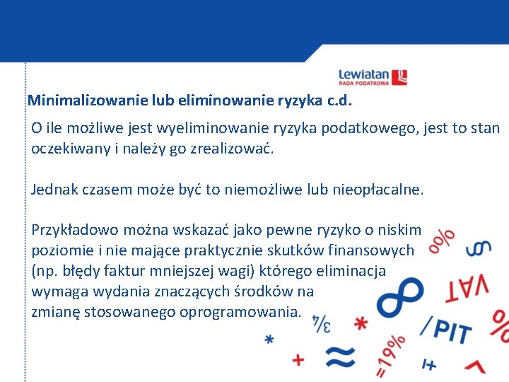 Minimalizowanie lub eliminowanie ryzyka c. d. O ile możliwe jest wyeliminowanie ryzyka podatkowego, jest