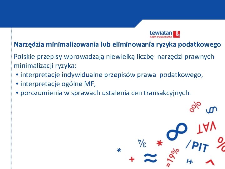 Narzędzia minimalizowania lub eliminowania ryzyka podatkowego Polskie przepisy wprowadzają niewielką liczbę narzędzi prawnych minimalizacji