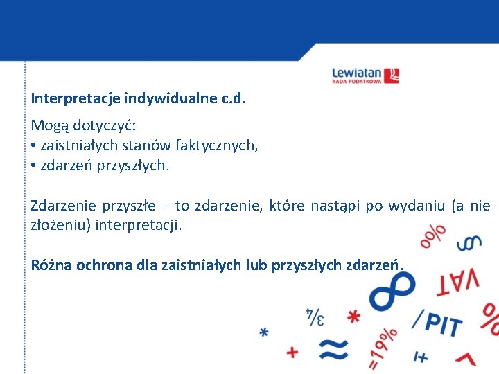 Interpretacje indywidualne c. d. Mogą dotyczyć: • zaistniałych stanów faktycznych, • zdarzeń przyszłych. Zdarzenie