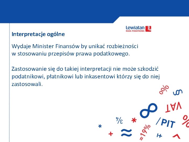 Interpretacje ogólne Wydaje Minister Finansów by unikać rozbieżności w stosowaniu przepisów prawa podatkowego. Zastosowanie