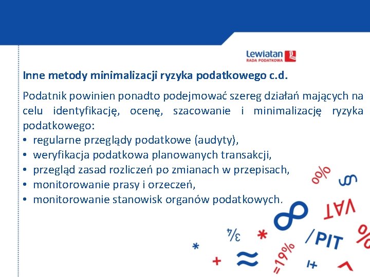 Inne metody minimalizacji ryzyka podatkowego c. d. Podatnik powinien ponadto podejmować szereg działań mających