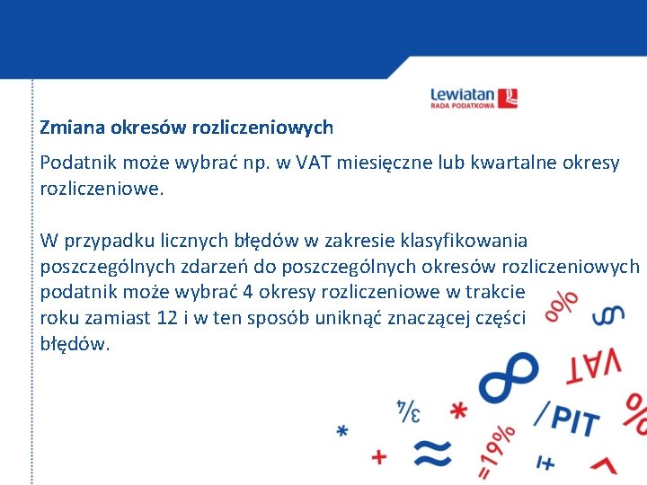 Zmiana okresów rozliczeniowych Podatnik może wybrać np. w VAT miesięczne lub kwartalne okresy rozliczeniowe.