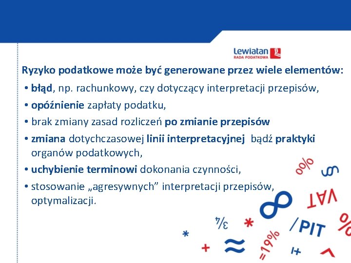 Ryzyko podatkowe może być generowane przez wiele elementów: • błąd, np. rachunkowy, czy dotyczący