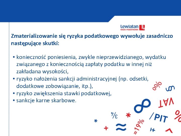 Zmaterializowanie się ryzyka podatkowego wywołuje zasadniczo następujące skutki: • konieczność poniesienia, zwykle nieprzewidzianego, wydatku