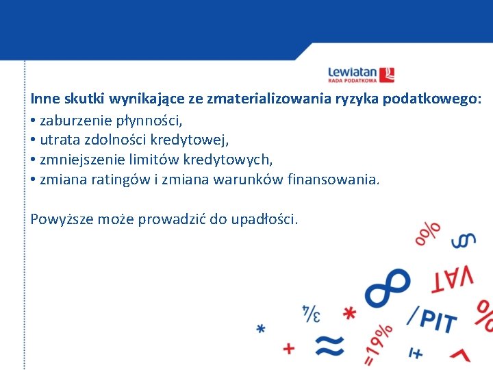 Inne skutki wynikające ze zmaterializowania ryzyka podatkowego: • zaburzenie płynności, • utrata zdolności kredytowej,