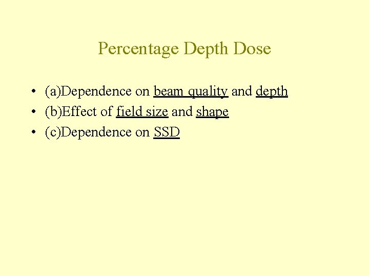 Percentage Depth Dose • (a)Dependence on beam quality and depth • (b)Effect of field