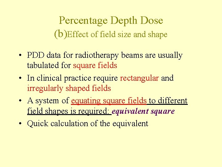 Percentage Depth Dose (b)Effect of field size and shape • PDD data for radiotherapy