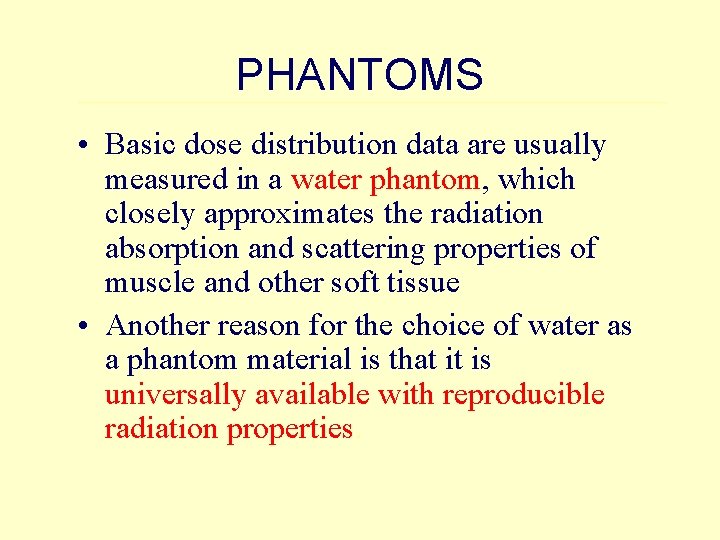 PHANTOMS • Basic dose distribution data are usually measured in a water phantom, which
