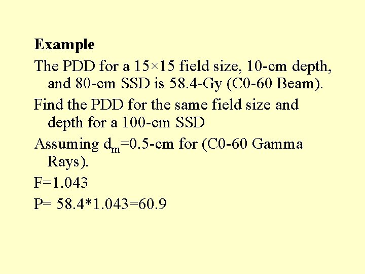 Example The PDD for a 15× 15 field size, 10 -cm depth, and 80