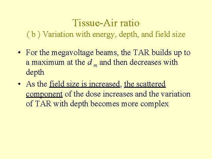 Tissue-Air ratio ( b ) Variation with energy, depth, and field size • For