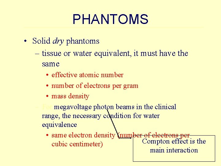 PHANTOMS • Solid dry phantoms – tissue or water equivalent, it must have the