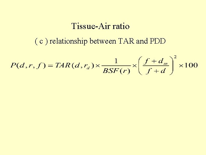 Tissue-Air ratio ( c ) relationship between TAR and PDD 