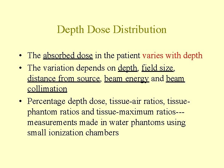 Depth Dose Distribution • The absorbed dose in the patient varies with depth •