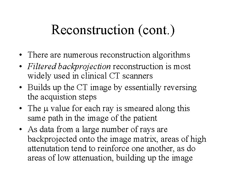 Reconstruction (cont. ) • There are numerous reconstruction algorithms • Filtered backprojection reconstruction is Reconstruction (cont. ) • There are numerous reconstruction algorithms • Filtered backprojection reconstruction is
