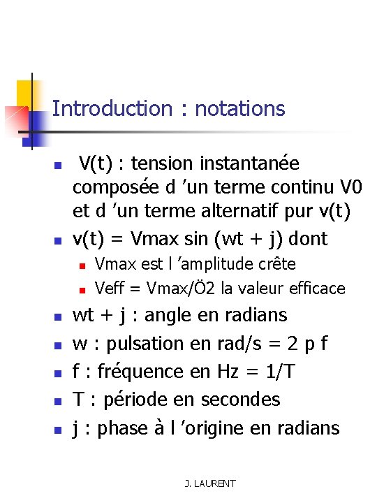 Introduction : notations n n V(t) : tension instantanée composée d ’un terme continu