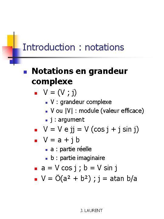 Introduction : notations n Notations en grandeur complexe n V = (V ; j)