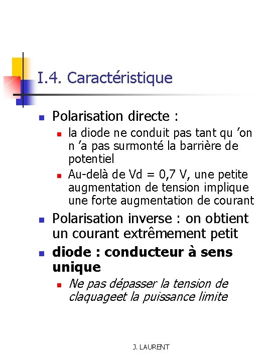 I. 4. Caractéristique n Polarisation directe : n n la diode ne conduit pas