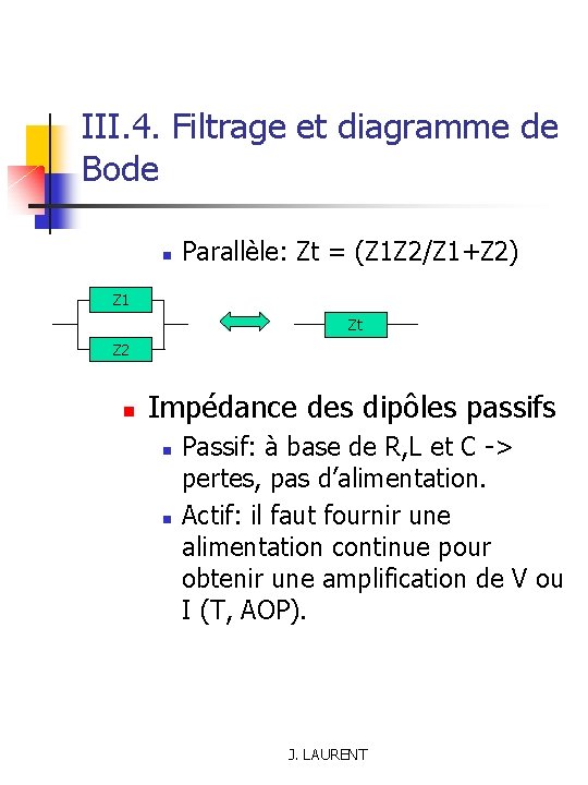 III. 4. Filtrage et diagramme de Bode n Parallèle: Zt = (Z 1 Z