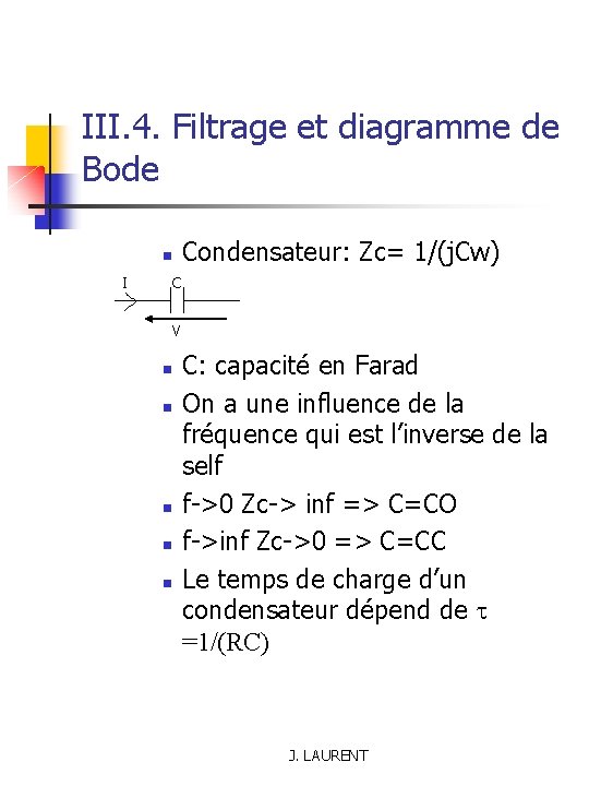 III. 4. Filtrage et diagramme de Bode n I Condensateur: Zc= 1/(j. Cw) C