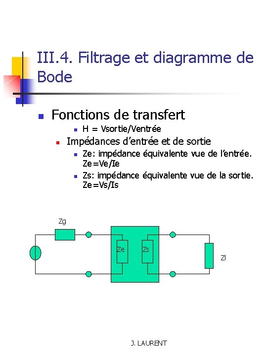 III. 4. Filtrage et diagramme de Bode n Fonctions de transfert n n H