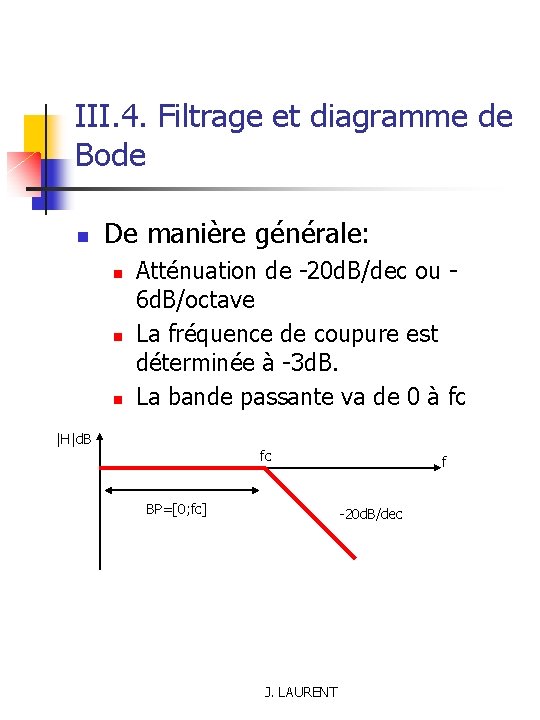 III. 4. Filtrage et diagramme de Bode n De manière générale: n n n
