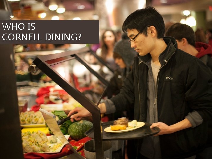 WHO IS CORNELL DINING? 3 