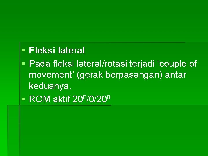 § Fleksi lateral § Pada fleksi lateral/rotasi terjadi ‘couple of movement’ (gerak berpasangan) antar