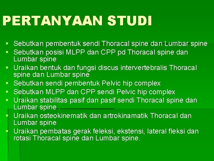 PERTANYAAN STUDI § Sebutkan pembentuk sendi Thoracal spine dan Lumbar spine § Sebutkan posisi