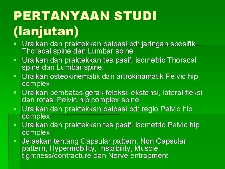 PERTANYAAN STUDI (lanjutan) § Uraikan dan praktekkan palpasi pd: jaringan spesifik Thoracal spine dan