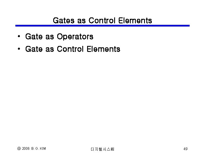 Gates as Control Elements • Gate as Operators • Gate as Control Elements ⓒ Gates as Control Elements • Gate as Operators • Gate as Control Elements ⓒ