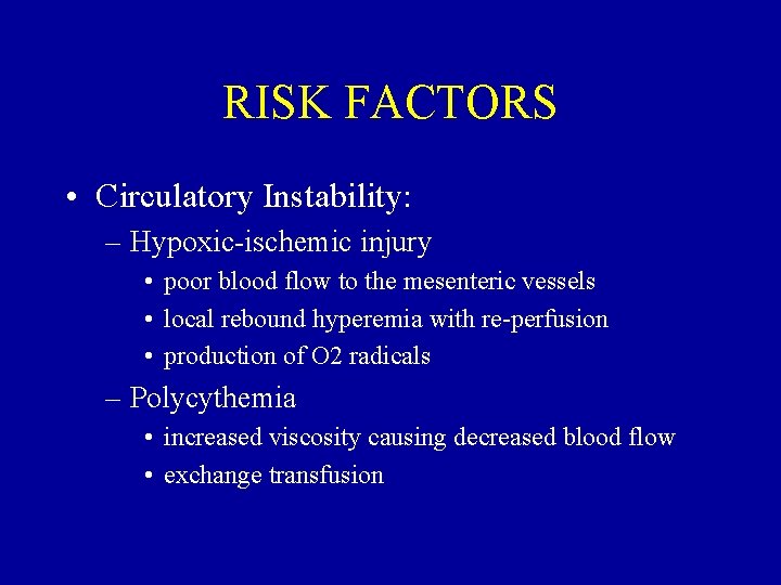 RISK FACTORS • Circulatory Instability: – Hypoxic-ischemic injury • poor blood flow to the