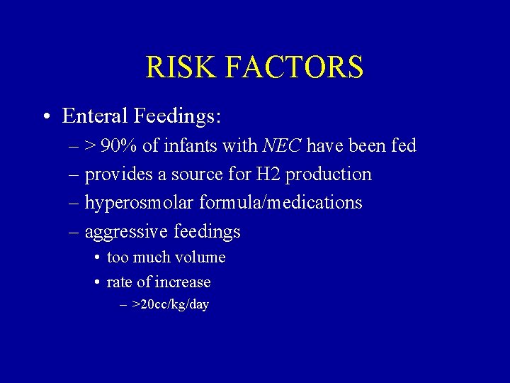 RISK FACTORS • Enteral Feedings: – > 90% of infants with NEC have been