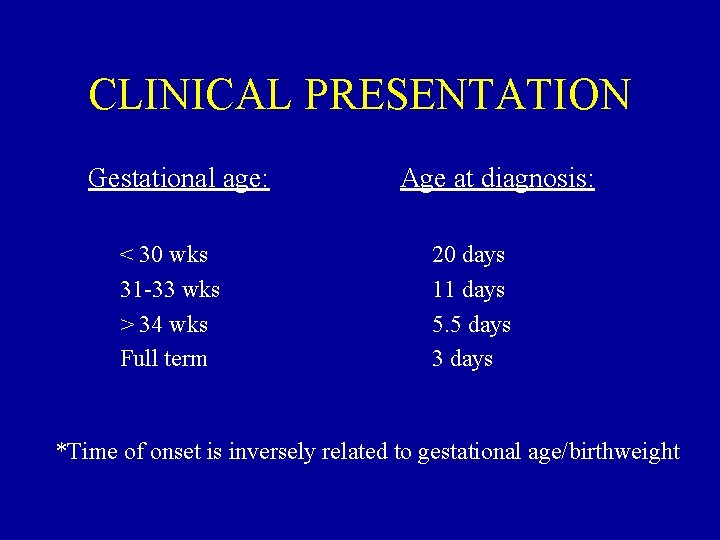 CLINICAL PRESENTATION Gestational age: < 30 wks 31 -33 wks > 34 wks Full