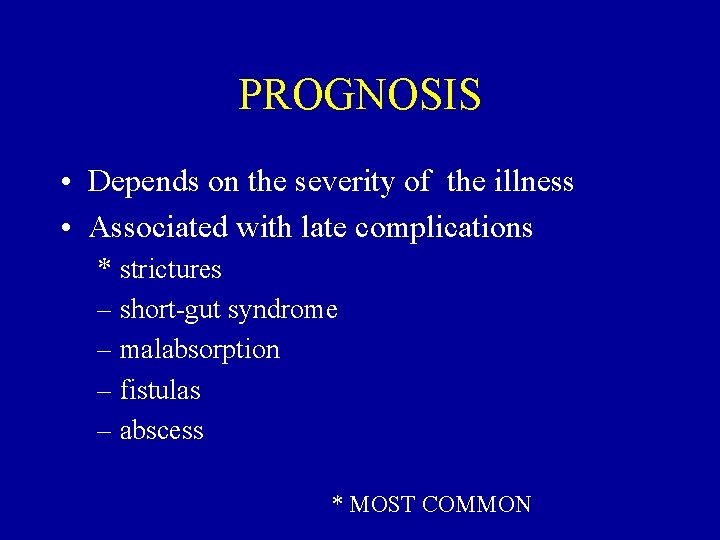 PROGNOSIS • Depends on the severity of the illness • Associated with late complications