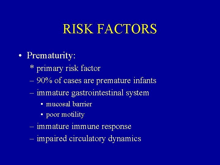RISK FACTORS • Prematurity: * primary risk factor – 90% of cases are premature