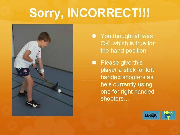 Sorry, INCORRECT!!! You thought all was OK, which is true for the hand position.