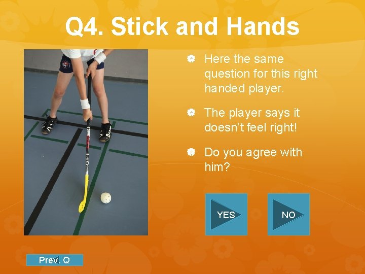 Q 4. Stick and Hands Here the same question for this right handed player.