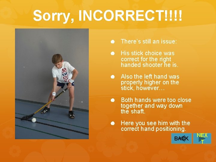 Sorry, INCORRECT!!!! There’s still an issue: His stick choice was correct for the right