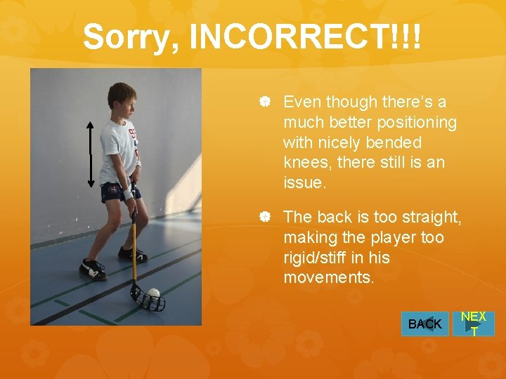 Sorry, INCORRECT!!! Even though there’s a much better positioning with nicely bended knees, there