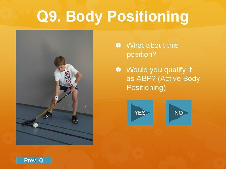 Q 9. Body Positioning What about this position? Would you qualify it as ABP?